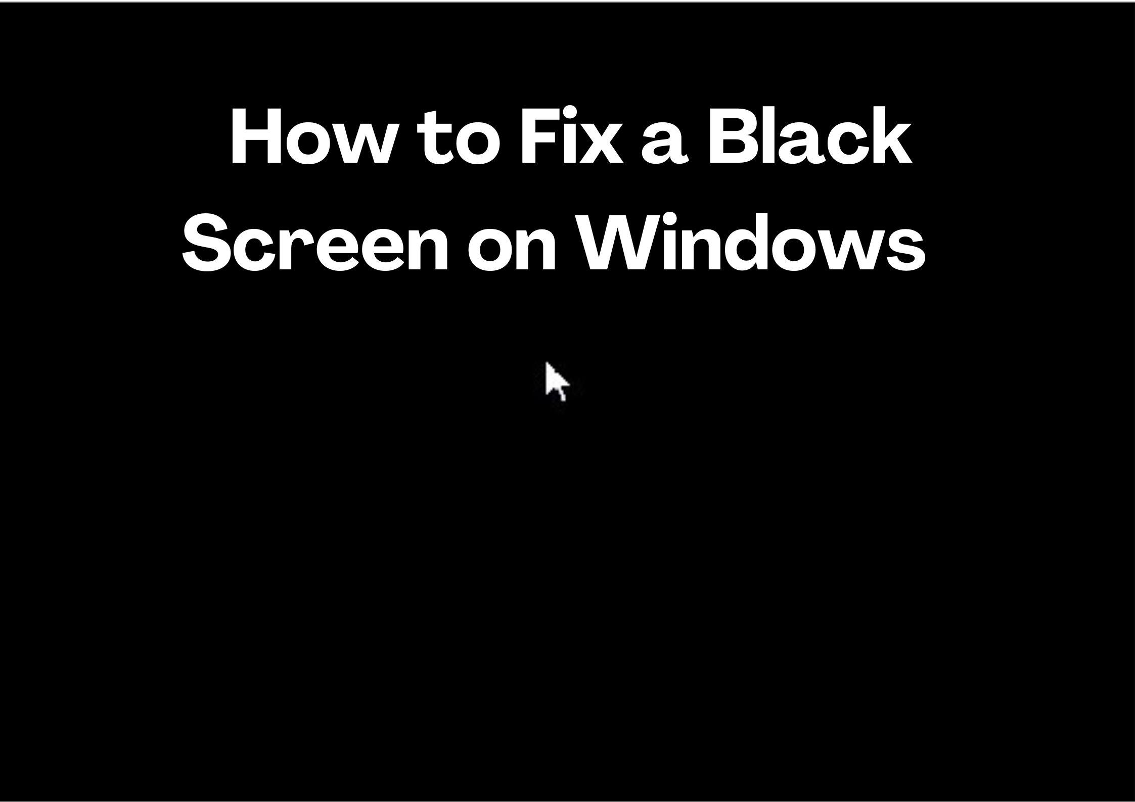 Easy 6 Ways! How to Fix Black Screen on Windows in Minutes
